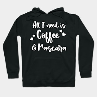 All I Need Is Coffee Mascara Hoodie